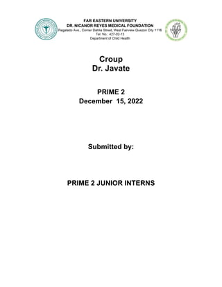 Croup
Dr. Javate
PRIME 2
December 15, 2022
Submitted by:
PRIME 2 JUNIOR INTERNS
 