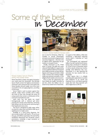 DECEMBER 2014	 www.trbusiness.com 	 TRAVEL RETAIL BUSINESS 63
Nivea makes Serum Pearls
entry into travel retail
Nivea launched its latest anti-aging innovation
into travel retail this November. Anti-Wrinkle
Serum Pearls contain the highest concentration
of the skin’s own coenzyme Q10, from within the
Nivea Q10plus skincare range, one of the most
successful in the anti-aging segment, according
to the brand.
Serum Pearls is said to protect against free
radicals, visibly reduce wrinkles and to delay
the onset of new ones through the action of
unique pearls that contain a combination of the
coenzyme and hyaluronic acid.
Upon each use, the pearls are mixed
homogenously with a moisture gel when
pressing the nozzle of the dispenser, activating
both phases into the final serum and ensuring a
fresh application every time.
The serum is designed for daily usage, either
as a base for a day cream and before make-up, or
applied prior to a night cream.
Available as a 40ml pump dispenser, the
anti-wrinkle product will retail in TR at €12.50
($15.59), and will be supported in the channel by
worldwide advertising and TR-specific airport
promotions, including a major activation at
Munich from January.
Chloé’s festive balloon buoys sales
Just in time for Christmas, Chloé has
unveiled its annual showstopper
animationtopromoteitsSignatureand
Love Story fragrances – this time a hot
air balloon which, apparently, has got
retailers in a buoyant mood.
Initially showcased at the TFWA
show in Cannes, the gold and cream
coloured Chloé balloon is supported by
amirror-polishedsolidbrassframework
and is fully functional, turning a full 360
degrees and rising up and down in little
under a minute, thus creating a highly-
visible and attractive animation, to the
delightofbothretailersandconsumers.
First to seize the opportunity was
Paris Charles de Gaulle, Terminals S4
and AC, where the balloon was on
show for four weeks from 6 November.
In support of the balloon, Chloé also
introduced a high-speed engraving
service which it describes as “very
successful”.
The UK-designed and engineered
balloon has also reached home shores,
having been introduced in Heathrow
T5, T3 and T2 from 13 November where
it is set to stay for at least two months,
possibly until Valentine’s Day 2015.
Manchester T2 is also featuring the
animation for two months from 19
November.
Chloé reports that it is already
exceedingsalesexpectationsinLondon
with Heathrow T2 up +36.8% and
Heathrow T3 up +20% above expected
target (the main shop reported -37%
due to flights lost to LHR T2).
Confident start for Cocofinity
Consumer electronic accessories
supplier Cocofinity reports a
healthy performance in its first 12
months of trading, securing two
contracts with low-cost UK airlines
including Jet2.com
Owners Bernie Brunt and Corina
O’Connor say the creation of a
clear strategic plan has helped
them cope with sector challenges,
including keeping pace with new
technology and market trends, and
how to assess and select from the
vast offering of products available.
“Regularly visiting Far East
trade events and understanding
production costs, import
constraints and identifying these
challenges early on has helped
avoid costly mistakes,” explains
O’Connor.
“Making an impact early on with
a newly-launched business is so
important. Cocofinity continually
aims to provide power technology
with innovation and practicality
in mind, and has built some
successful relationships within the
travel industry,” she says.
Some of the best
COUNTER INTELLIGENCE
in December
 