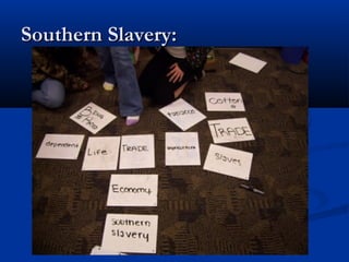 Southern Slavery:Southern Slavery:
 