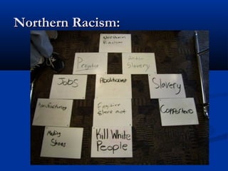 Northern Racism:Northern Racism:
 