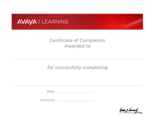 Certificate of Completion
Awarded to
for successfully completing
Date
Instructor
MD SAFIQUL ISLAM
5C00637I- Avaya Contact Recording and Quality Monitoring
Maintenance and Troubleshooting
4-6 November, 2013
Suraj Padmanabhan
 
