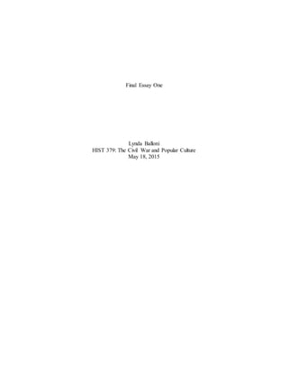 Final Essay One
Lynda Balloni
HIST 379: The Civil War and Popular Culture
May 18, 2015
 