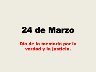 24 de Marzo
Día de la memoria por la
verdad y la justicia.

 