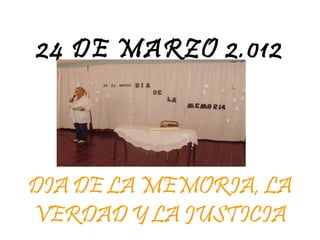 24 DE MARZO 2.012




DIA DE LA MEMORIA, LA
VERDAD Y LA JUSTICIA
 