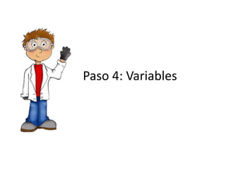 Paso 4: Variables
 