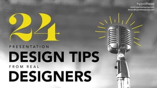 24 PRESENTATION DESIGN TIPS from REAL DESIGNERS
