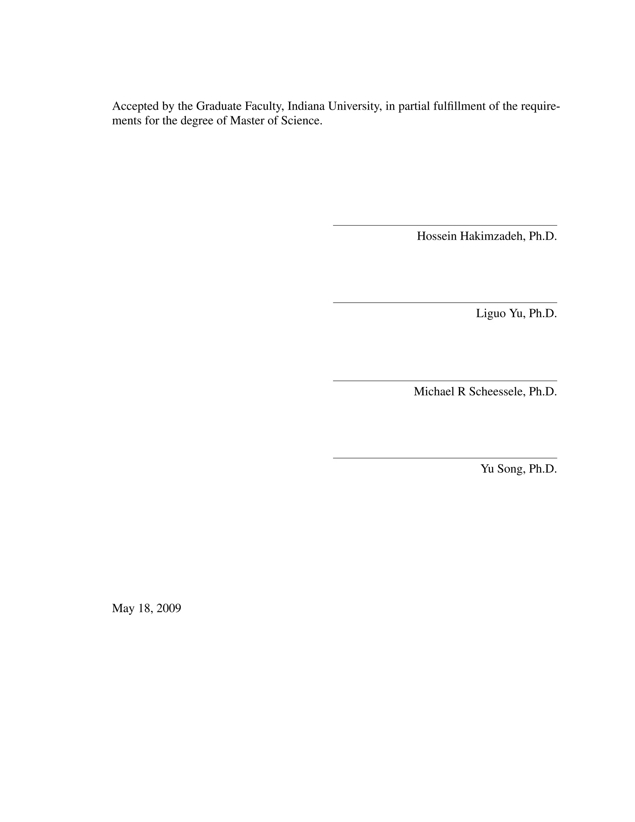 Accepted by the Graduate Faculty, Indiana University, in partial fulﬁllment of the require-
ments for the degree of Master of Science.
Hossein Hakimzadeh, Ph.D.
Liguo Yu, Ph.D.
Michael R Scheessele, Ph.D.
Yu Song, Ph.D.
May 18, 2009
 