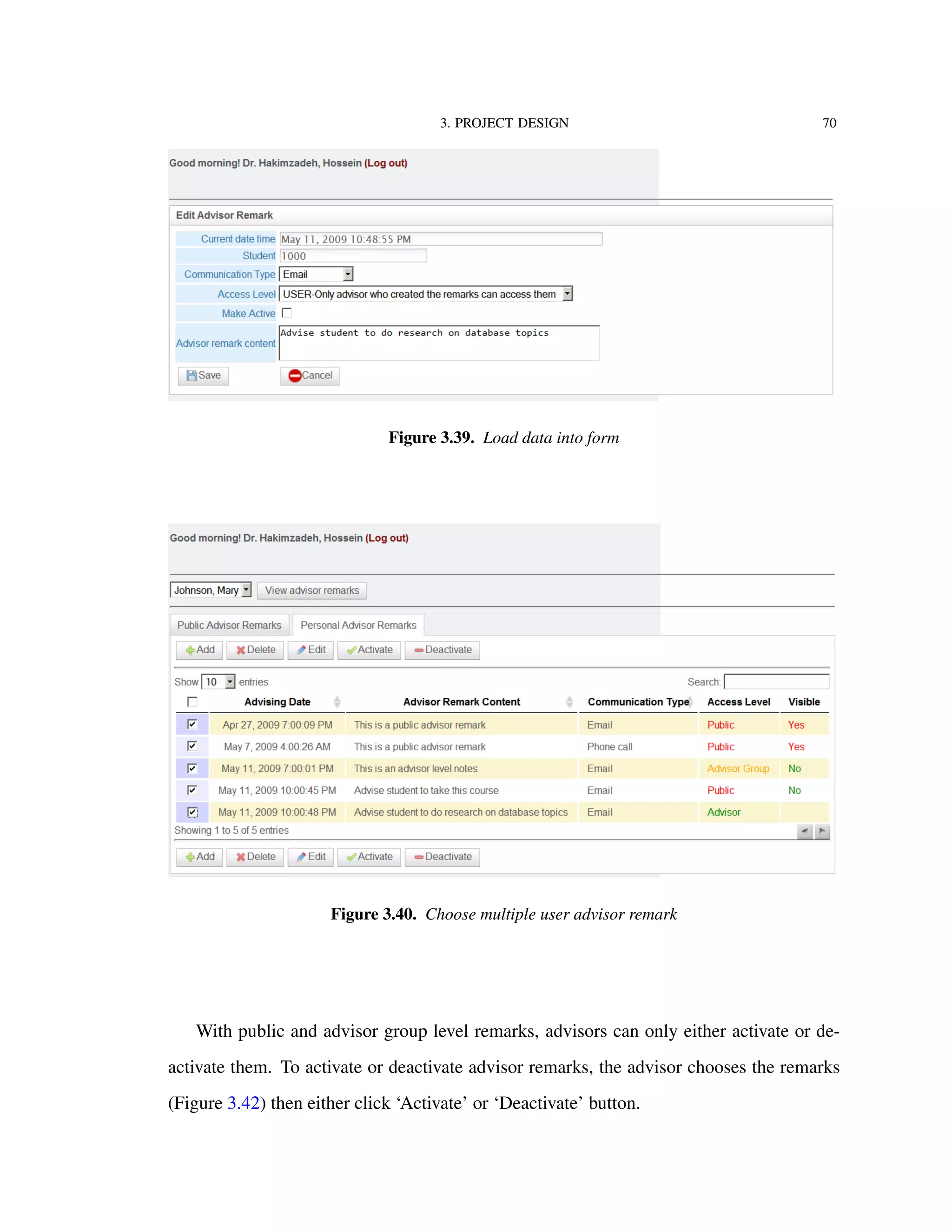 3. PROJECT DESIGN 70
Figure 3.39. Load data into form
Figure 3.40. Choose multiple user advisor remark
With public and advisor group level remarks, advisors can only either activate or de-
activate them. To activate or deactivate advisor remarks, the advisor chooses the remarks
(Figure 3.42) then either click ‘Activate’ or ‘Deactivate’ button.
 