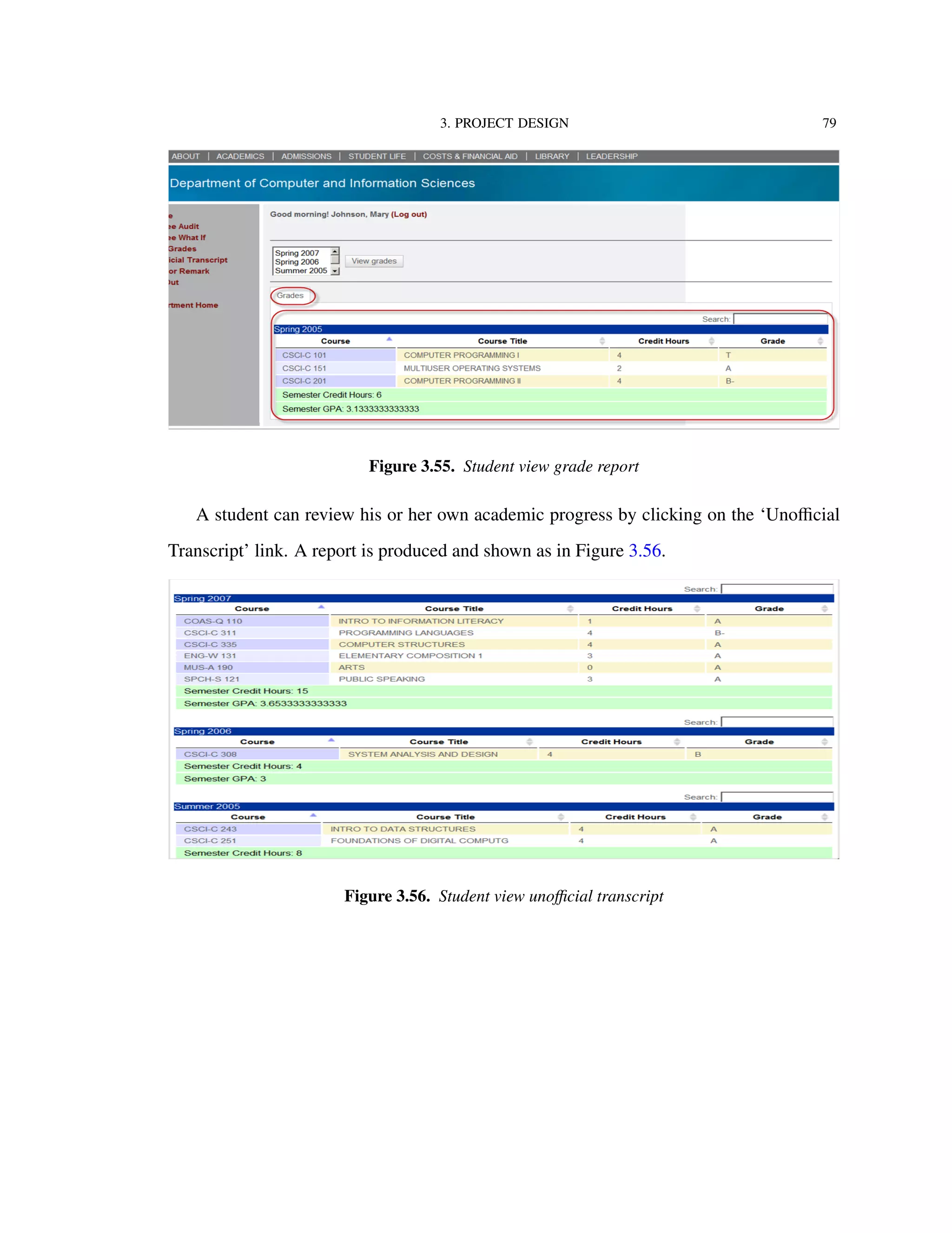 3. PROJECT DESIGN 79
Figure 3.55. Student view grade report
A student can review his or her own academic progress by clicking on the ‘Unoﬃcial
Transcript’ link. A report is produced and shown as in Figure 3.56.
Figure 3.56. Student view unoﬃcial transcript
 
