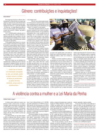Estado 16 de Direito • Nº 24 • ANO IV • 2010 
Gênero: contribuições e inquietações! 
Neste artigo busco fazer breves reflexões sobre a destinação da Lei Maria da Penha, sem esquecer que estamos às vésperas de mais um dia Internacional da Mulher. Para tanto, o artigo fará uma sucinta contextualização da referida lei, e, a partir dela mergulhará – de forma rasa – no resgate daquele que reputo ser um de seus maiores legados, para, finalmente destacar quem são as possíveis “mulheres” que podem e devem acessá-la. 
A lei 11.340/2006 também conhecida como Lei Maria da Penha trata das violências domésticas (e familiares) praticadas contra as mulheres, e de certa forma é elogiada por ter remediado, em tese, a maneira banal como o Estado via tal problema que é também uma questão de saúde pública. 
Um dos grandes avanços desta lei foi o de trazer em seu conteúdo o termo gênero (no artigo quinto) e de vinculá-lo à caracterização de todas as formas de violências domésticas praticadas contra as mulheres que não se resumem à agressão física. Além disto, a lei 11.340/2006 mesmo que de forma sutil, deixa claro que as mulheres também podem ser consideradas agressoras e não apenas vítimas, independentemente da orientação sexual. Assim, muito embora a lei Maria da Penha explicite a categoria gênero, ela não a conceitua, tal como o faz em relação às violências (no artigo sétimo). 
Desta forma, destaco que essa legislação deve resguardar todas as mulheres que assim se vêem sob uma perspectiva ampliada de gênero, para além da imposição do que vem a ser definido como sexo em nossa sociedade, que assim como o gênero também é uma produção social. 
Dito isto, o que se pode entender por gênero? Um dos possíveis conceitos de gênero converge para as significações que são impostas sobre os nossos corpos sexuados desde que somos identificados como “meninos” ou “meninas” no ventre materno. 
Neste sentido, não podemos perder de vista certos elementos constitutivos deste conceito de gênero. Quanto ao primeiro elemento, vê-se que produzimos representações sobre o corpo sexuado por meio de simbologias. Isto é, as representações sociais que recaem sobre os corpos sexuados e, que, contribuímos na e para a sua (re)produção é contextualizada e eminentemente social. Para que visualizemos estas convenções sociais, pergunto ao leitor: Quem disse que cor de menino é azul e de menina é rosa? Quem disse que menino brinca de bola e menina de boneca? Sempre foi assim e sempre será? Não, trata-se de convenções sociais, bem contextualizadas. 
No que diz respeito ao segundo elemento, observa-se que estas simbologias estão ligadas a significados produzidos pelos diferentes discursos que nos constituem enquanto sujeitos sociais. Destaco alguns destes poderosos discursos que nos fazem apreender certos significados culturais como sendo “naturalizados”. São eles: educacional, religioso, científico (incluindo o médico) e o jurídico. 
Entretanto, como bem coloca Joan Scott, “o uso do “gênero” coloca a ênfase sobre todo o sistema de relações que pode incluir o sexo, mas que não é diretamente determinado pelo sexo nem determina diretamente a sexualidade”. Em outras palavras, tendemos a incorrer nos chamados “binarismos de gênero”, através dos quais correlacionamos o “sexo feminino” e o “sexo masculino” - constantes em nossas certidões de nascimento, respectivamente ao “gênero feminino” e ao “gênero masculino”. 
Assim, penso que o acesso aos direitos inacessíveis pelas propaladas “minorias”, só se faz possível, em termos da categoria gênero, se o uso que dela fazemos se afina com os propósitos mais ousados de sua compreensão. Desemboco, então, em um último elemento que constitui um de seus possíveis focos principais. Quanto ao derradeiro elemento, destaco que um dos desafios atuais para os estudiosos do gênero está na explosão da idéia da existência de um sujeito como pautado apenas e tão somente no binômio que se perfaz pela oposição à outra possibilidade de existência, a saber: ou se é homem, ou se é mulher. 
Portanto, se em termos superficiais o gênero é o que agregamos ao corpo sexuado, e é por essência representacional, mas não somente redutível aos binarismos ditados pelo discurso jurídico e médico, creio que devamos refletir sobre quem são, por exemplo, as mulheres mencionadas na lei Maria da Penha e que dela podem fazer uso. 
Sem maiores rodeios, sinalizo que as travestis e as transexuais (cirurgiadas ou não), por exemplo, podem e devem acionar a Lei Maria da Penha por pertencerem ao gênero feminino, sobretudo, porque assim se autodenominam. 
Trago para reforçar estes meus dizeres, um dos maiores juristas e operadores do direito da atualidade, Roger Raupp Rios, em um de seus julgamentos produzido em 14 de agosto de 2007, no qual condenou a União a incluir na Tabela de Procedimentos remunerados pelo Sistema Único de Saúde (SUS) as cirurgias de transgenitalização, bem como, condenou a União a promover que as citadas intervenções médicas sejam feitas pelo SUS. Ao discorrer sobre o gênero e sobre as identidades de gênero, o magistrado acrescenta que os direitos de troca de nome e de sexo nos documentos que nos tornam cidadãos, não podem ser restringidos àquelas transexuais que se submetem à cirurgia. Tais argumentos desconstroem as violências perpetuadas pela normatividade, que desde o final do século XIX atrela a verdade de nós sujeitos à do sexo verdadeiro. Se antes deste momento histórico, a título de ilustração, as “hermafrotidas” eram normalmente reconhecidas enquanto mulheres, depois deste momento, muitas, incluindo transexuais e travestis se suicidaram e se suicidarão. 
Finalmente, penso que se o Dia Internacional da Mulher remonta à queima e morte de operárias norte-americanas que reivindicavam melhores condições de trabalho, com o advento da Lei Maria da Penha não incorramos em atrocidades quanto a quem incluímos ou excluímos do que é “ser mulher”. 
* Coordenadora do Curso de Direito da UFGD. Doutora em Antropologia Social pela UFSC. Mestre em Antropologia Social pela UFPR. Graduada em Direito pela PUC/PR. 
Simone Becker* 
A violência contra a mulher e a Lei Maria da Penha 
A violência contra a mulher não é recente e está presente em todas as classes sociais e em todas as sociedades, sendo caracterizada como um problema de saúde pública, já que conduz à morbidade e até mesmo à mortalidade da população. É um fenômeno social grave, que traz muitas consequências, não somente físicas, mas também psicológicas, que atingem, além das vítimas, também as pessoas que convivem com elas. 
A Lei Maria da Penha, em vigor desde setembro de 2006, foi criada para coibir e prevenir a violência doméstica. Essa Lei trouxe grandes conquistas às mulheres, como o aumento de penas para determinados crimes, como o de lesões corporais leves, graves, gravíssimas e lesão seguida de morte; o acréscimo de uma agravante, prevista no art. 61, alínea f, do Código penal; a possibilidade de decretação de prisão preventiva, com o objetivo de garantir a execução das medidas protetivas. De suma importância é a disposição do art. 41 da Lei Maria da Penha, Lei nº 11.340/2006, que proíbe a aplicação da Lei nº 9.099/95, lei dos juizados especiais, aos crimes praticados com violência doméstica ou familiar, independente da pena prevista para o crime; bem como o art. 17, que proíbe a aplicação de penas de cesta básica ou outras de prestação pecuniária e a substituição de pena que implique o pagamento isolado e multa. 
Além dessas mudanças, de caráter intimidatório e punitivo, compreende-se que o legislador “deu um passo adiante”, caracterizando a violência doméstica como um problema social, com o qual toda a sociedade deve estar preocupada e empenhada em minimizá-lo, reduzindo os danos às vítimas. Impôs normas a serem observadas pelas autoridades policiais no atendimento dessas vítimas, disciplinou medidas protetivas de urgência, que deverão ser aplicadas pelo judiciário, e estendeu a atuação do Ministério Público para os casos de violência doméstica. Destaca-se, também, a proposta do legislador para a criação dos Juizados de Violência Doméstica e Familiar Contra a Mulher, que poderão contar com uma equipe de atendimento multidisciplinar, integrada por profissionais especializados nas áreas jurídica, de saúde, de psicologia e de assistência social. 
Com o intuito de verificar a implementação da Lei Maria da Penha no interior do Estado do Rio Grande do Sul, o grupo que discute a violência contra a mulher, ligada ao GEVISP da Faculdade Meridional- IMED, realizou no ano de 2009, uma pesquisa em 4 municípios: Passo Fundo, Carazinho, Getúlio Vargas e Marau. Passamos ao caso de Passo Fundo. 
Com 152 anos de história e cerca de 195 mil habitantes, um estilo de vida dinâmico e moderno e uma economia forte, Passo Fundo é reconhecida como uma das melhores cidades do Rio Grande do Sul para se morar e investir. O município oferece ao empreendedor infraestrutura, recursos naturais, recursos humanos capacitados e logística completa. 
Em que pese Passo Fundo ser uma cidade que se destaca no estado e no país, principalmente por seu povo, que é um grande admirador da leitura, consequentemente, uma população culta, ou seja, por ser uma cidade com todas as condições favoráveis para a efetivação da Lei Maria da Penha, não foi este o cenário verificado até o momento, já que no decorrer da pesquisa constatou-se que não há uma integração operacional entre os órgãos responsáveis pela aplicação da Lei Maria da Penha e o poder público, bem como não há políticas públicas planejadas para o enfrentamento da violência doméstica, com a conseqüente minimização dos danos às vítimas e com a reabilitação do agressor. 
*Professora de criminologia e direito penal, autora do livro “Um retrato da aplicação da Lei Maria da Penha no interior do estado do Rio Grande do Sul: Passo Fundo, Carazinho, Getúlio Vargas e Marau” 
Cristiane Cauduro Langaro* 
MARCELLO CASAL, ABR 
“... sinalizo que as travestis e as transexuais (cirurgiadas ou não), por exemplo, podem e devem acionar a Lei Maria da Penha por pertencerem ao gênero feminino, sobretudo, porque assim se autodenominam. ”  