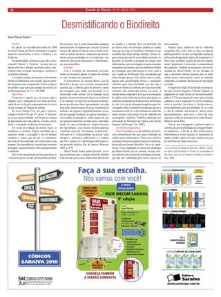 Estado 22 de Direito • Nº 24 • ANO IV • 2010 
Desmistificando o Biodireito 
Edison Tetsuzo Namba * 
Intróito 
Na edição de novembro/dezembro de 2009 do Jornal Estado de Direito abordaram-se alguns aspectos concernentes à ética, à bioética e ao biodireito. 
Na oportunidade, acentuou-se que não se deve coincidir “direito” e “bioética”, ou seja, deve-se buscar efetivar o mínimo necessário para a conciliação entre evolução tecnológica, científica e as atitudes humanas. 
A condição jurídica do nascituro e do embrião obtido em laboratório será versada, para se entender um pouco mais a respeito dos limites jurídicos em debate e qual a posição adotada na recente Lei de Biossegurança, de nº 11.105/2005. 
Nascituro 
O nascituro é aquele que vai nascer, após a nidação, isto é, instalação do ovo, fruto da fertilização de um óvulo pelo espermatozóide, no útero ou nas trompas de Falópio da mulher. 
No novo Código Civil, tal qual o anterior, Código Civil de 1916 (art. 4º), no art. 2º, determina- se que a personalidade civil da pessoa começa do nascimento com vida, todavia, a lei põe a salvo, desde a concepção, os direitos do nascituro. 
Em razão da redação da norma legal, os estudiosos se dividem. Alguns acreditam que o nascituro, desde a concepção, é um ser humano completo e, outros, que ele não o é, entretanto, não pode ser desrespeitado, por representar a vida humana. Em conseqüência, existem duas correntes principais, respectivamente, a dos concepcionistas e natalistas. 
Não se tem uma posição pacífica para dizer se o nascituro possui ou não personalidade jurídica. Dessa forma, não se pode desacreditar qualquer teoria de plano. O respeito que o ser que vai nascer merece não advém do fato de ele ser titular de direitos e contrair deveres e, tampouco, por possuir direitos da personalidade em sua amplitude, mas emana do fato de ele representar a “vida humana” em seus primórdios. 
Embrião 
Com a evolução da reprodução assistida, tornou-se necessário pensar a respeito do embrião in vitro, formado em laboratório. 
O ensinamento de Jussara Maria Leal de Meirelles é de que: (a) a corrente concepcionista sustenta que o embrião goza de direitos a partir da concepção, pois, desde esse momento, é caracterizado como pessoa; (b) a chamada teoria genético-desenvolvimentista baseia-se no fato de o ser humano, no início de seu desenvolvimento, passar por diversas fases, apresentando, em cada uma delas, características diversas. A proteção do embrião, em respeito à dignidade humana, ocorre em um segundo momento, no qual se reconhece a necessidade de protegê-lo, sendo aquele em que já é possível identificá-lo como único, individualizado. É o que se entende por “origem sucessiva da vida humana”; (c) a terceira vertente qualifica o embrião como um “ser humano em potencial”, referindo-se à “potencialidade da pessoa” para designar a autonomia embrionária e o estatuto que lhe é próprio (A vida humana embrionária e sua proteção jurídica. Rio de Janeiro: Renovar, 2000, p. 8-9). 
Daniel Serrão ilustra quatro posições: (a) os que consideram que o estatuto moral do embrião é tão elevado que as suas células stem não devem ser usadas e o embrião deva ser destruído; (b) as células stem, em princípio, podem ser usadas logo que (as long as) benefícios substantivos are available para tratar doença humana. Destes, alguns acham que não há necessidade premente, no presente, de permitir a produção de células stem embrionárias, para investigação ou para eventuais tratamentos de doença, quer em embriões obtidos por clonagem, quer pela técnica in vitro, como a que é usada na fertilização. Eles consideram que tratar doenças graves com células stem é, ainda, apenas uma possibilidade teórica, e manipular embriões para outra finalidade que não seja o desenvolvimento do embrião até o nascituro pode constituir uma erosão dos valores em causa. A opinião desse subgrupo é a de que a investigação de células stem embrionárias deve usar apenas os embriões excedentários do processo de fertilização in vitro; (c) o uso da clonagem terapêutica para investigação sobre o tratamento de doenças graves é eticamente aceitável, se for efetuada em embriões muito iniciais (very early) (Uso de embriões em investigação científica. Trabalho elaborado por solicitação do Ministério da Ciência e do Ensino Superior de Portugal. Fev. 2003). 
Lei de Biossegurança 
O art. 5º permite o uso de embriões inviáveis, com consentimento dos pais, para a obtenção de células-tronco embrionárias. Nesse caso, incidiria a aceitação da teoria genético-desenvolvimentista, destacada por Jussara Meirelles. Ter-se-ia, igualmente, o uso respaldado na teoria (b), destacada por Daniel Serrão, em sua variante, ou seja, utilizar embriões das técnicas de reprodução assistida, que não tem viabilidade para serem insertos no útero materno. 
Demais disso, podem-se usar os embriões congelados há 3 (três) anos ou mais, na data da publicação da Lei, ou que, já congelados na data da publicação da legislação, depois de completarem 3 (três) anos, contados a partir da data de congelamento. Igualmente, é necessário o consentimento dos genitores. Também se prestigiou a teoria (b), anotada por Daniel Serrão, em sua variação, ou seja, é permitido realizar pesquisa para se obter células-tronco embrionárias a partir de embriões congelados, excedentes das técnicas de reprodução assistida. 
O dispositivo legal foi declarado constitucional pelo Excelso Supremo Tribunal Federal, no julgamento de Ação Direta de Inconstitucionalidade nº 3.510, por maioria de votos, após a inédita audiência com a exposição de vários estudiosos sobre a questão, favoráveis e desfavoráveis, primordialmente pela possibilidade de se ceifar a vida do embrião, discutindo-se, dentre outros questionamentos, qual seria o início da vida, seguindo a linha de pensamento do então Relator, Ministro Ayres Brito. 
Tem-se, por conseguinte, o primeiro passo a caminho da permissibilidade da clonagem humana terapêutica, a fim de se obter células-tronco embrionárias e evitar rejeição no transplante de órgãos, tecidos e partes do corpo, dando azo à cura de moléstias até então incuráveis. 
*Juiz de Direito no Estado de São Paulo, Mestre e Doutor em Direito pela Faculdade de Direito da Universidade de São Paulo, autor do livro Manual de bioética e biodireito, Atlas, 2009.  