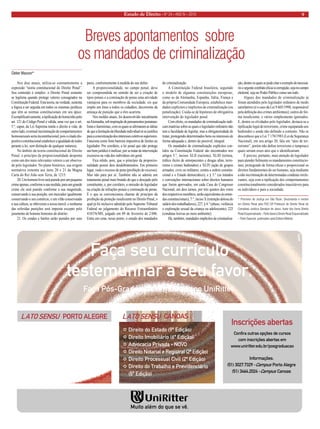 Estado de Direito • Nº 24 • ANO IV • 2010 9 
Breves apontamentos sobre 
os mandados de criminalização 
Cleber Masson* 
Nos dias atuais, utiliza-se constantemente a expressão “teoria constitucional do Direito Penal”. Seu conteúdo é simples: o Direito Penal somente se legitima quando protege valores consagrados na Constituição Federal. Esta teoria, na verdade, sustenta a lógica a ser seguida em todos os sistemas jurídicos que têm as normas constitucionais em seu ápice. Exemplificativamente, a tipificação do homicídio pelo art. 121 do Código Penal é válida, uma vez que o art. 5.º, caput, da Lei Suprema tutela o direito à vida; de outro lado, eventual incriminação de comportamentos homossexuais seria inconstitucional, pois o citado dispositivo constitucional estabelece a igualdade de todos perante a lei, sem distinção de qualquer natureza. 
No âmbito da teoria constitucional do Direito Penal, o princípio da proporcionalidade desponta como um dos mais relevantes vetores a ser observado pelo legislador. No plano histórico, sua origem normativa remonta aos itens 20 e 21 da Magna Carta do Rei João sem Terra, de 1215: 
20. Um homem livre será punido por um pequeno crime apenas, conforme a sua medida; para um grande crime ele será punido conforme a sua magnitude, conservando a sua posição; um mercador igualmente conservando o seu comércio, e um vilão conservando a sua cultura, se obtiverem a nossa mercê; e nenhuma das referidas punições será imposta excepto pelo juramento de homens honestos do distrito. 
21. Os condes e barões serão punidos por seus pares, conformemente à medida do seu delito. 
A proporcionalidade, no campo penal, deve ser compreendida no sentido de ser a criação de tipos penais e a cominação de penas uma atividade vantajosa para os membros da sociedade, eis que impõe um ônus a todos os cidadãos, decorrente da ameaça de punição que a eles acarreta. 
Nos moldes atuais, foi desenvolvido inicialmente na Alemanha, sob inspiração de pensamentos jusnaturalistas e iluministas, com os quais se afirmaram as idéias de que a limitação da liberdade individual só se justifica para a concretização dos interesses coletivos superiores. Funciona como forte barreira impositiva de limites ao legislador. Por corolário, a lei penal que não protege um bem jurídico é ineficaz, por se tratar de intervenção excessiva na vida dos indivíduos em geral. 
Fica nítido, pois, que o princípio da proporcionalidade possui dois desdobramentos. Em primeiro lugar, veda o excesso de pena (proibição do excesso). Mas não para por aí. Também não se admite um tratamento penal mais brando do que o desejado pelo constituinte, e, por corolário, a omissão do legislador na criação de infrações penais e cominação de penas. É o que se convencionou chamar de princípio da proibição da proteção insuficiente no Direito Penal, o qual já foi inclusive admitido pelo Supremo Tribunal Federal no julgamento do Recurso Extraordinário 418376/MS, julgado em 09 de fevereiro de 2.006. Entra em cena, nesse ponto, o estudo dos mandados de criminalização. 
A Constituição Federal brasileira, seguindo o modelo de algumas constituições europeias, como as da Alemanha, Espanha, Itália, França e da própria Comunidade Europeia, estabelece mandados explícitos e implícitos de criminalização (ou penalização). Cuida-se de hipóteses de obrigatória intervenção do legislador penal. 
Com efeito, os mandados de criminalização indicam matérias sobre as quais o legislador ordinário não tem a faculdade de legislar, mas a obrigatoriedade de tratar, protegendo determinados bens ou interesses de forma adequada e, dentro do possível, integral. 
Os mandados de criminalização explícitos contidos na Constituição Federal são encontrados nos artigos 5.°, incisos XLII (racismo), XLIII (tortura, tráfico ilícito de entorpecentes e drogas afins, terrorismo e crimes hediondos) e XLIV (ação de grupos armados, civis ou militares, contra a ordem constitucional e o Estado democrático), e § 3.° (os tratados e convenções internacionais sobre direitos humanos que forem aprovados, em cada Casa do Congresso Nacional, em dois turnos, por três quintos dos votos dos respectivos membros, serão equivalentes às emendas constitucionais), 7.°, inciso X (retenção dolosa do salário dos trabalhadores), 227, § 4.° (abuso, violência e exploração sexual da criança ou adolescente), 225 (condutas lesivas ao meio ambiente). 
Há, também, mandados implícitos de criminalização, dentre os quais se pode citar o exemplo do necessário e urgente combate eficaz à corrupção, seja no campo eleitoral, seja no Poder Público como um todo. 
Alguns dos mandados de criminalização já foram atendidos pelo legislador ordinário de modo satisfatório (é o caso da Lei 9.605/1998, responsável pela definição dos crimes ambientais); outros de forma insuficiente; e vários simplesmente ignorados. E, dentre os olvidados pelo legislador, destaca-se a tipificação legal do terrorismo, crime equiparado aos hediondos e ainda não definido a contento. Não se desconhece que a Lei 7.170/1983 (Lei de Segurança Nacional), em seu artigo 20, fala em “atos de terrorismo”, porém não define terrorismo e tampouco quais seriam esses atos que o identificariam. 
É preciso, portanto, mais atenção do legislador para atender fielmente os mandamentos constitucionais, protegendo de forma eficaz e proporcional os direitos fundamentais do ser humano, seja mediante a não incriminação de determinadas condutas irrelevantes, seja com a tipificação dos comportamentos constitucionalmente considerados inaceitáveis para os indivíduos e para a sociedade. 
* Promotor de Justiça em São Paulo. Doutorando e mestre em Direito Penal pela PUC-SP. Professor de Direito Penal do Complexo Jurídico Damásio de Jesus. Autor dos livros Direito Penal Esquematizado – Parte Geral e Direito Penal Esquematizado – Parte Especial, publicados pela Editora Método.  