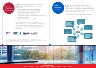Best
Practices
Programs
www.training-partners.com
China • Hong Kong • India • Indonesia • Korea • Malaysia • Singapore • Taiwan • Thailand
Other than vendor specific courses, we also offer
training in Certified Best Practices Programs
which include:
•	 Project Management Professional (PMP®)
•	 Certified Datacenter Professional (CDCP)
•	 Certified Data Center Specialist (CDCS)
•	 ITIL® Foundation and Intermediate
•	 Certifications Certified Information Systems Security
Professional (CISSP)
•	 ICAgile Certified Professional (ICP)
The certifications we offer are accredited by
PEOPLECERT for our ITIL® programme, PMI for our
PMP programme, EXIN for our CDCP and CDCS
programme, and IC Agile for our Agile Fundamentals
programme
1.	 The PMI Registered Education Provider logo is a registered mark of the Project Management Institute, Inc.
2.	 ITIL® is a registered trade mark of AXELOS Limited. The Swirl logo™ is a trade mark of AXELOS Limited. The ITIL ®
Accredited Training Organization logo is a trade mark of AXELOS Limited
User Adoption Services or UAS, is a set of
planning and management services that help
users to adopt the change so that they can effectively
adopt the new system, and minimise productivity loss
when the new system is deployed.
Primary features of our User Adoption Services:
User
Adoption
Services
 