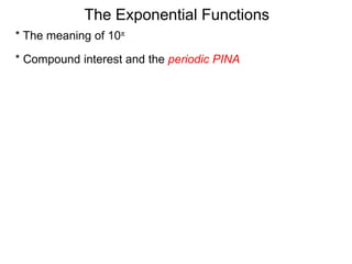 The Exponential Functions
* The meaning of 10π
* Compound interest and the periodic PINA
 