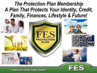 The Protection Plan Membership
A Plan That Protects Your Identity, Credit,
Family, Finances, Lifestyle & Future!
 