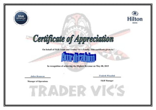 On behalf of F&B Team and Trader Vic’s Family, This certificate given to:
In recognition of achieving the Highest Revenue on May 08, 2015
Julien Besancon
Manager of Operations
Frederik Wisselink
F&B Manager
 