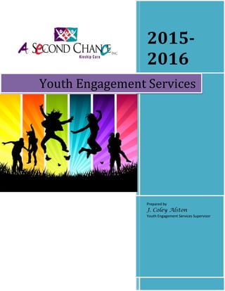 2015-
2016
Prepared by
J. Coley Alston
Youth Engagement Services Supervisor
Youth Engagement Services
 
