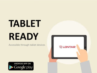TABLET
READY
Accessible through tablet devices
 