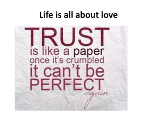 Life is all about love
 