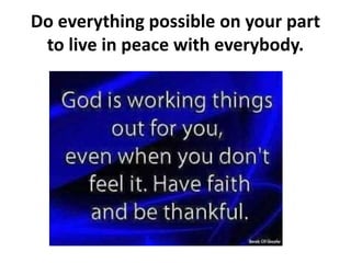 Do everything possible on your part
to live in peace with everybody.
 