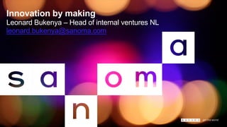 Innovation by making Leonard Bukenya – Head of internal ventures NL leonard.bukenya@sanoma.com  