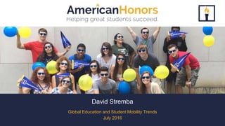 David Stremba
Global Education and Student Mobility Trends
July 2016
 