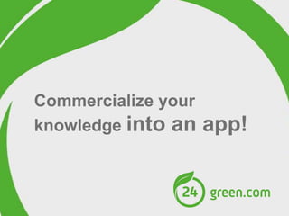 Commercialize your
knowledge into an

app!

 
