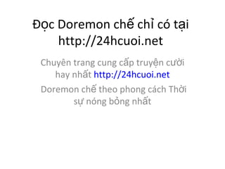 ??c Doremon ch? ch? c t?i http://24hcuoi.net Chuyn trang cung c?p truy?n c??i hay nh?t  http://24hcuoi.net Doremon ch? theo phong cch Th?i s? nng b?ng nh?t 