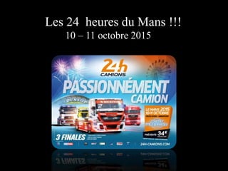 Les 24 heures du Mans !!!
10 – 11 octobre 2015
 