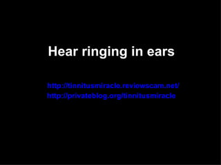Hear ringing in ears

http://tinnitusmiracle.reviewscam.net/
http://privateblog.org/tinnitusmiracle
 