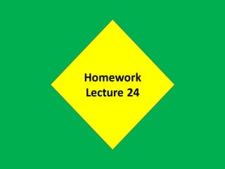 Homework
Lecture 24
 