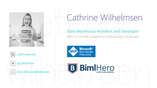 cathrinew.net
@cathrinew
/in/cathrinewilhelmsen
Cathrine Wilhelmsen
Data Warehouse Architect and Developer
PASS Community ...