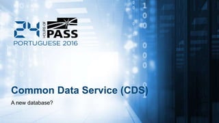 Common Data Service (CDS)
A new database?
 