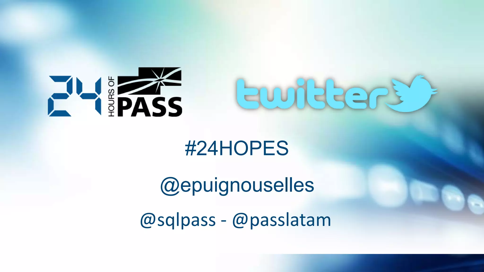 @epuignouselles
@sqlpass - @passlatam
#24HOPES
 
