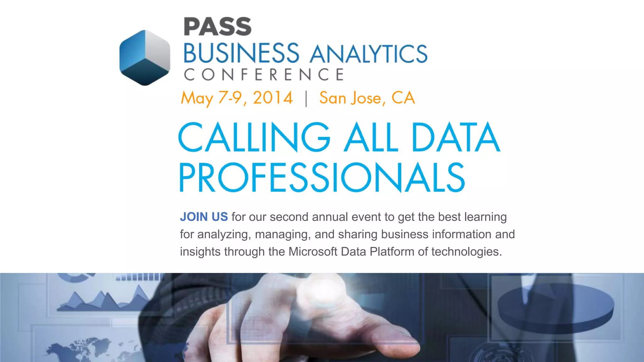 JOIN US for our second annual event to get the best learning
for analyzing, managing, and sharing business information and
insights through the Microsoft Data Platform of technologies.
 