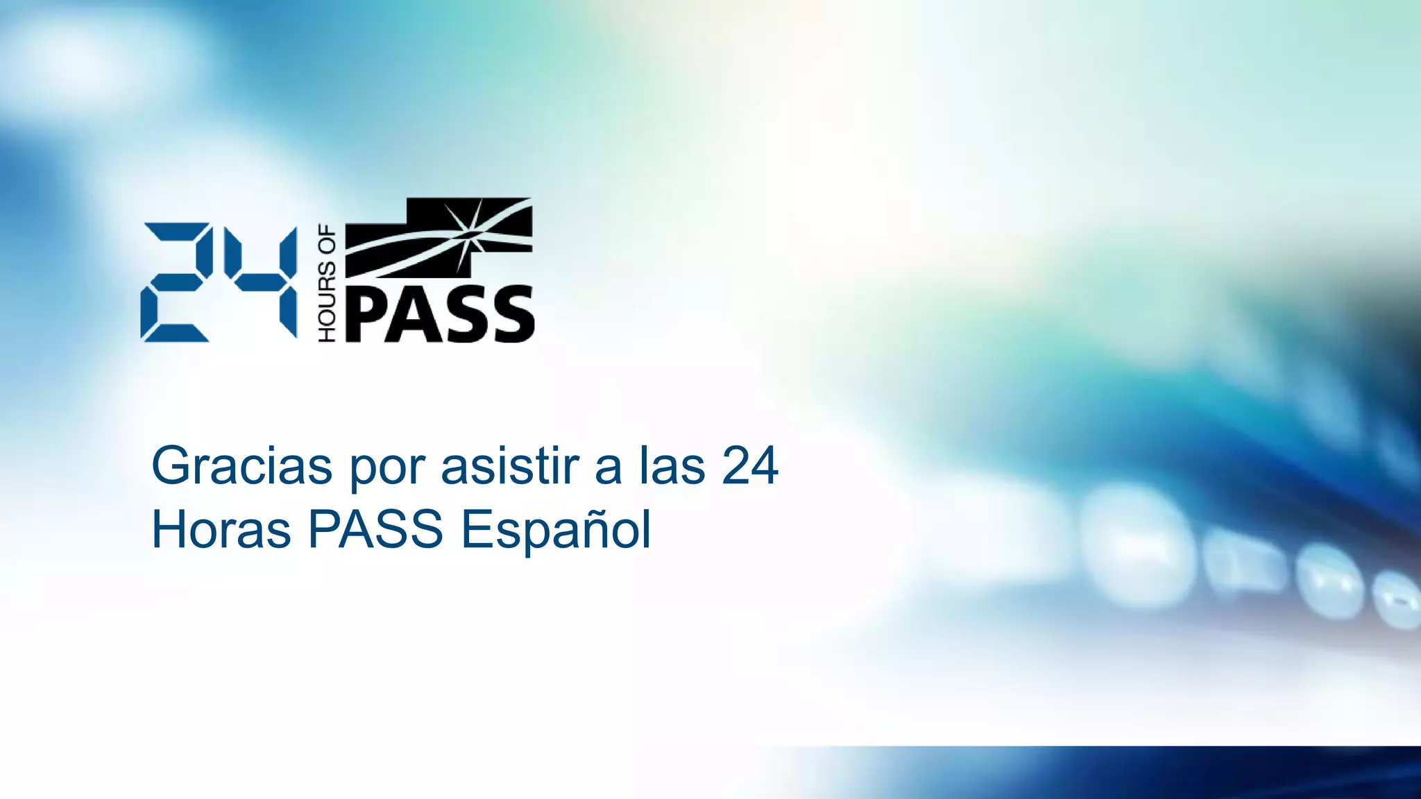 Gracias por asistir a las 24
Horas PASS Español
 
