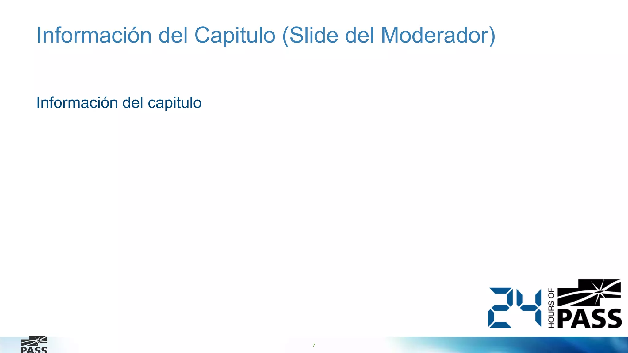 7
Información del Capitulo (Slide del Moderador)
Información del capitulo
7
 