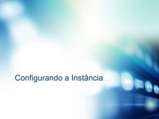 Configurando a Instância

 