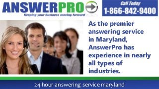 24 hour answering service maryland
As the premier
answering service
in Maryland,
AnswerPro has
experience in nearly
all types of
industries.
 