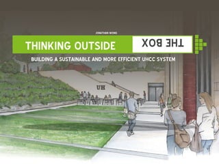 J O N AT H AN WON G

THE BOX

THINKING OUTSIDE

BUILDING A SUSTAINABLE AND MORE EFFICIENT UHCC SYSTEM

 
