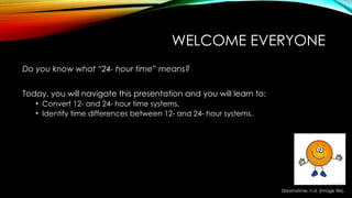 Time and Time formats;12 hour clock and Twenty four hour clock time.pptx