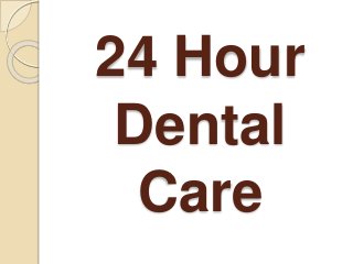 24 Hour
Dental
Care
 
