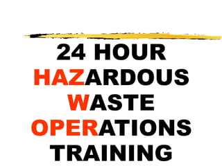 24 HOUR
HAZARDOUS
WASTE
OPERATIONS
TRAINING
 