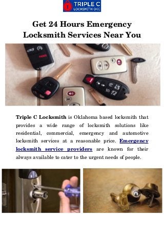 Get 24 Hours Emergency
Locksmith Services Near You
Triple C Locksmith is Oklahoma based locksmith that
provides   a   wide   range   of   locksmith   solutions   like
residential,   commercial,   emergency   and   automotive
locksmith   services   at   a   reasonable   price.  Emergency
locksmith   service   providers  are   known   for   their
always available to cater to the urgent needs of people.
 