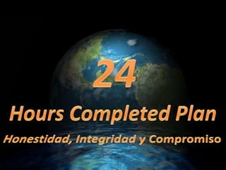24 Hours Completed Plan Honestidad, Integridad y Compromiso 