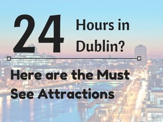 24 Hous in Dublin…
 