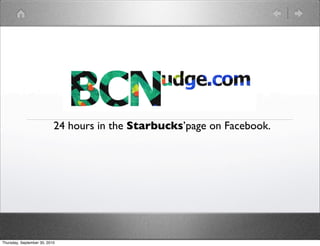 24 hours in the Starbucks’page on Facebook.




Thursday, September 30, 2010
 