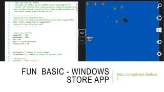 http://tinyurl.com/funbasi
c
FUN BASIC - WINDOWS
STORE APP
 