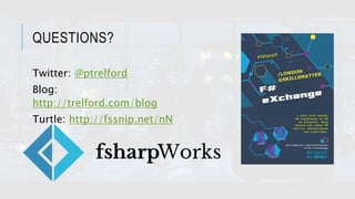 QUESTIONS?
Twitter: @ptrelford
Blog:
http://trelford.com/blog
Turtle: http://fssnip.net/nN
 