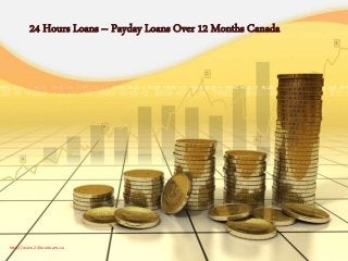 24 Hours Loans – Payday Loans Over 12 Months Canada
http://www.24hourloans.ca
 